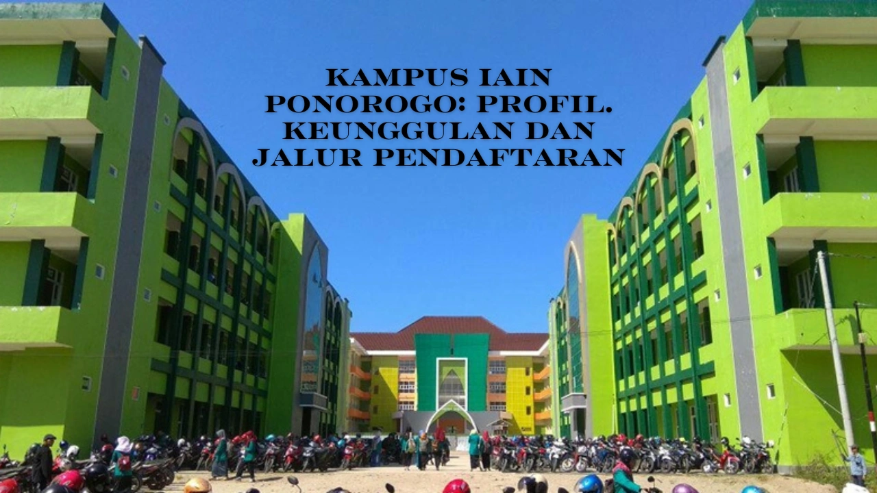 Kampus IAIN Ponorogo: Profil. Keunggulan Dan Jalur Pendaftaran