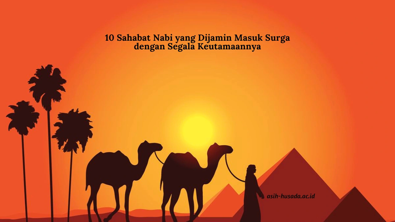 10 Sahabat Nabi yang Dijamin Masuk Surga dengan Segala Keutamaannya