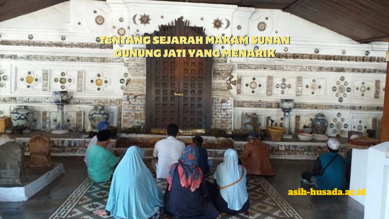 Tentang Sejarah Makam Sunan Gunung Jati yang Menarik