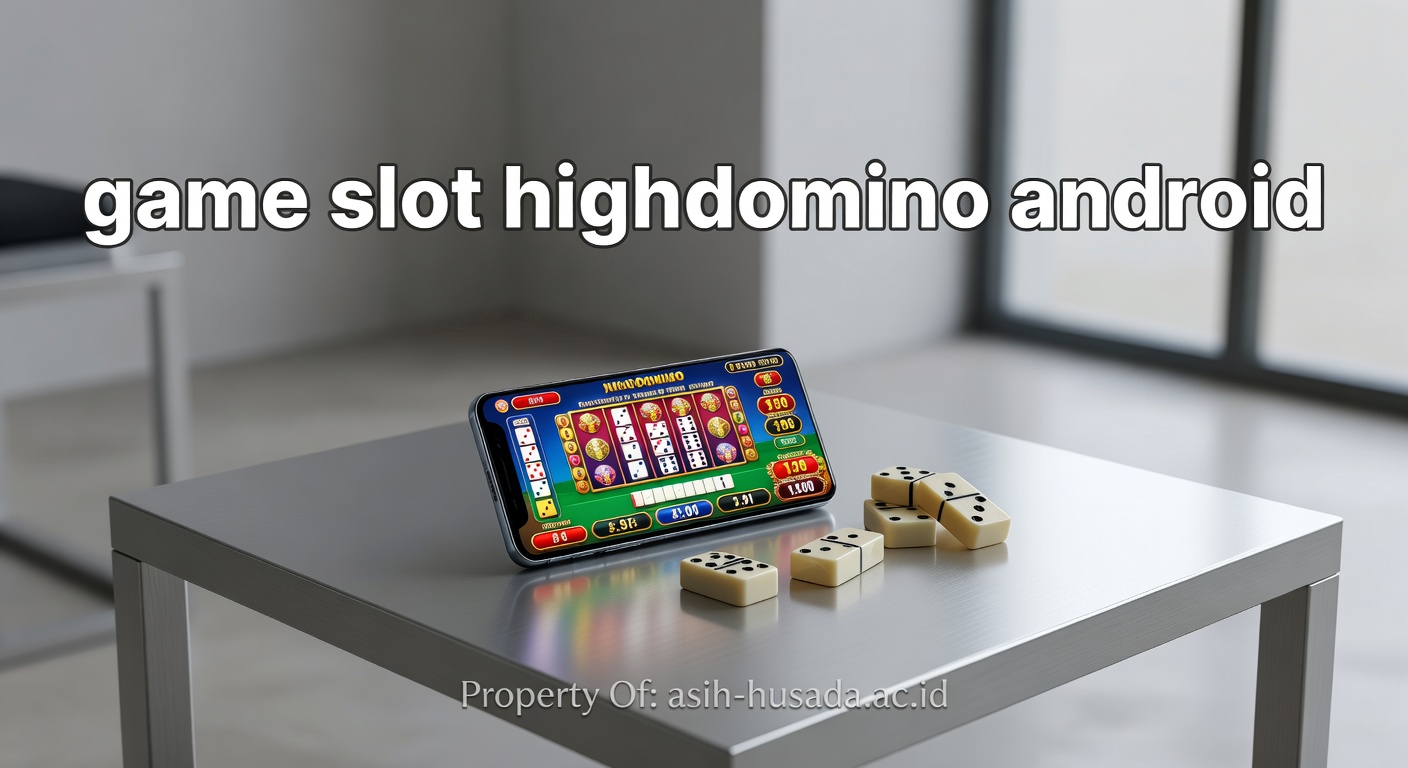 Fakta Mengejutkan di Balik Game Slot HighDomino Android 2024